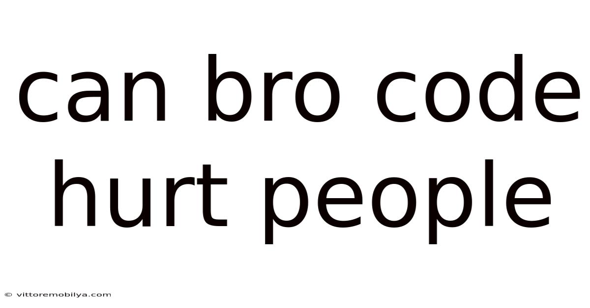 Can Bro Code Hurt People
