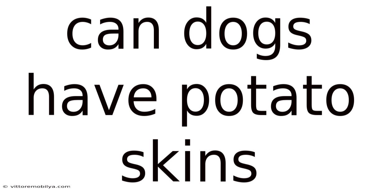 Can Dogs Have Potato Skins