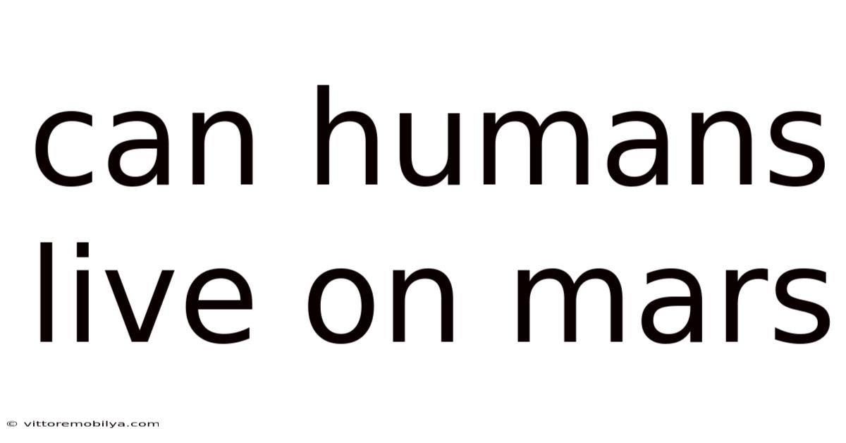 Can Humans Live On Mars