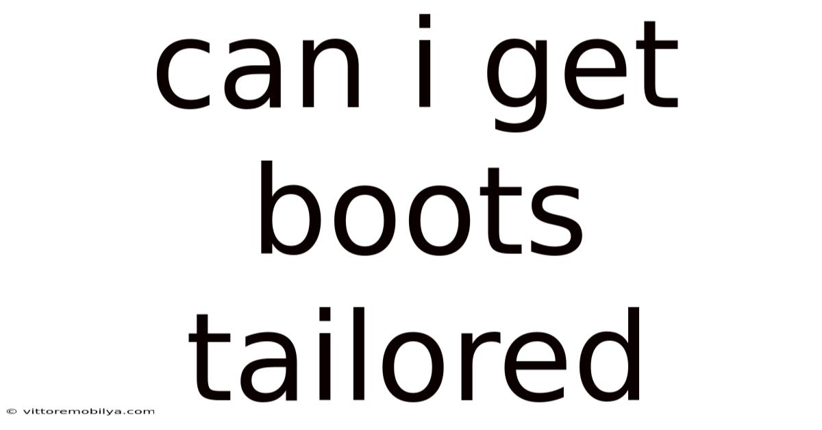 Can I Get Boots Tailored
