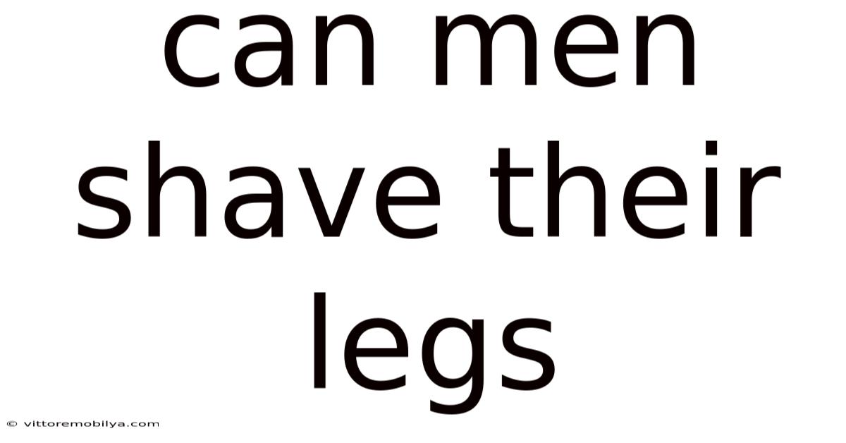 Can Men Shave Their Legs