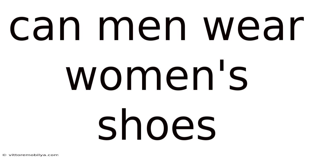 Can Men Wear Women's Shoes