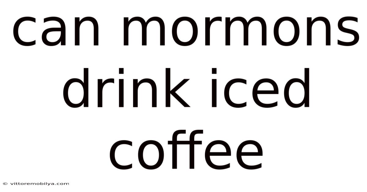 Can Mormons Drink Iced Coffee