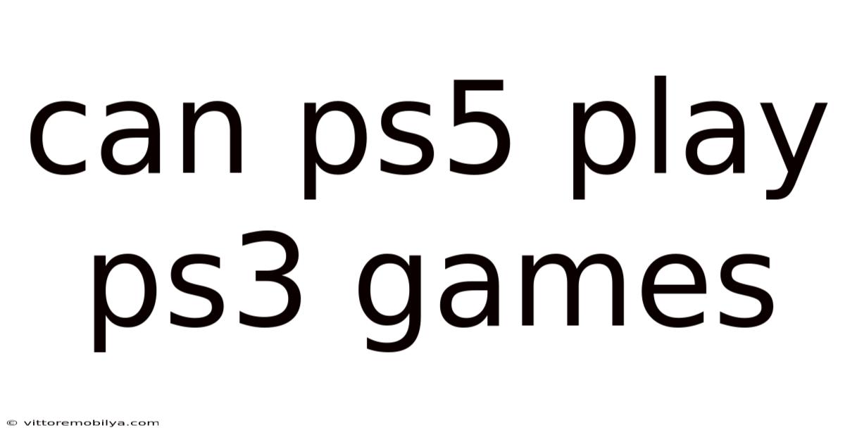Can Ps5 Play Ps3 Games