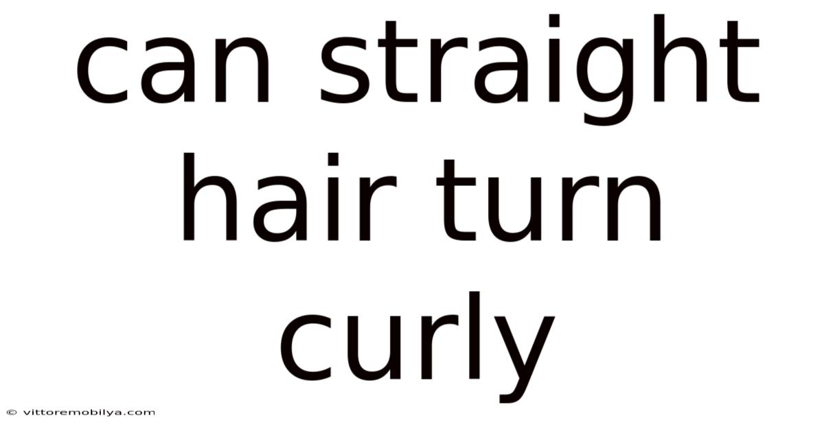 Can Straight Hair Turn Curly