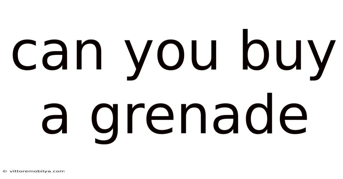 Can You Buy A Grenade