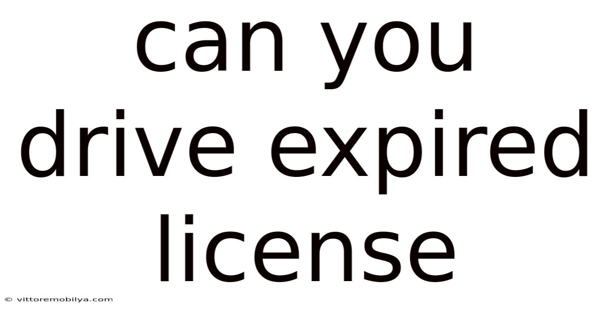Can You Drive Expired License
