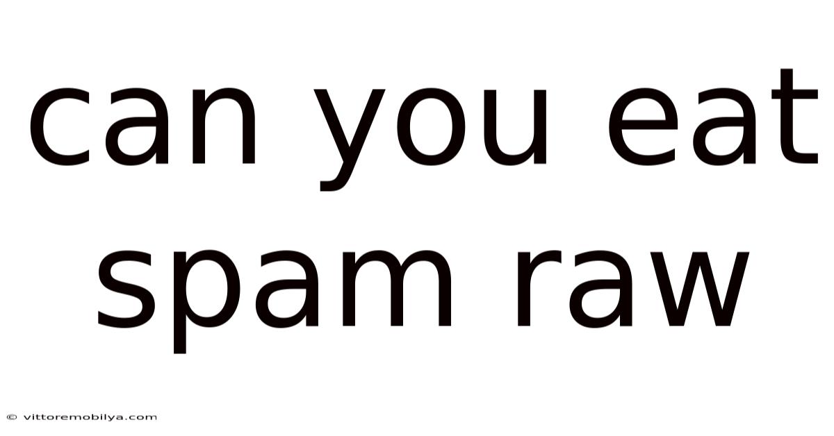 Can You Eat Spam Raw