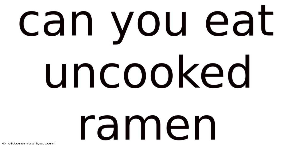 Can You Eat Uncooked Ramen