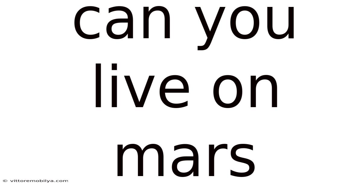 Can You Live On Mars