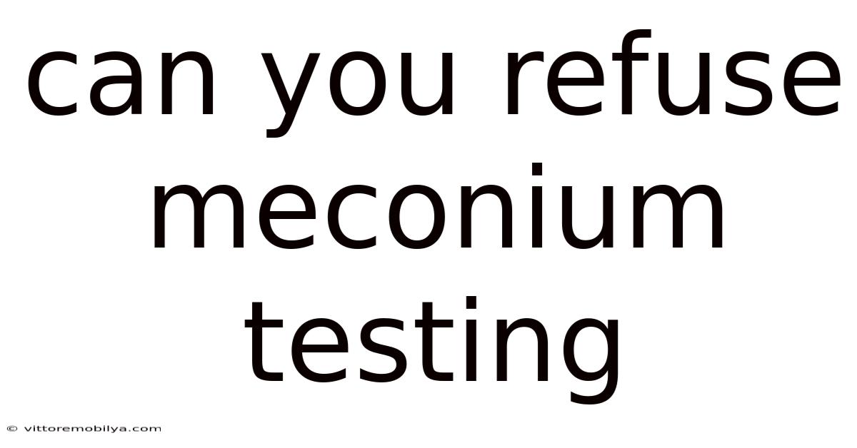 Can You Refuse Meconium Testing
