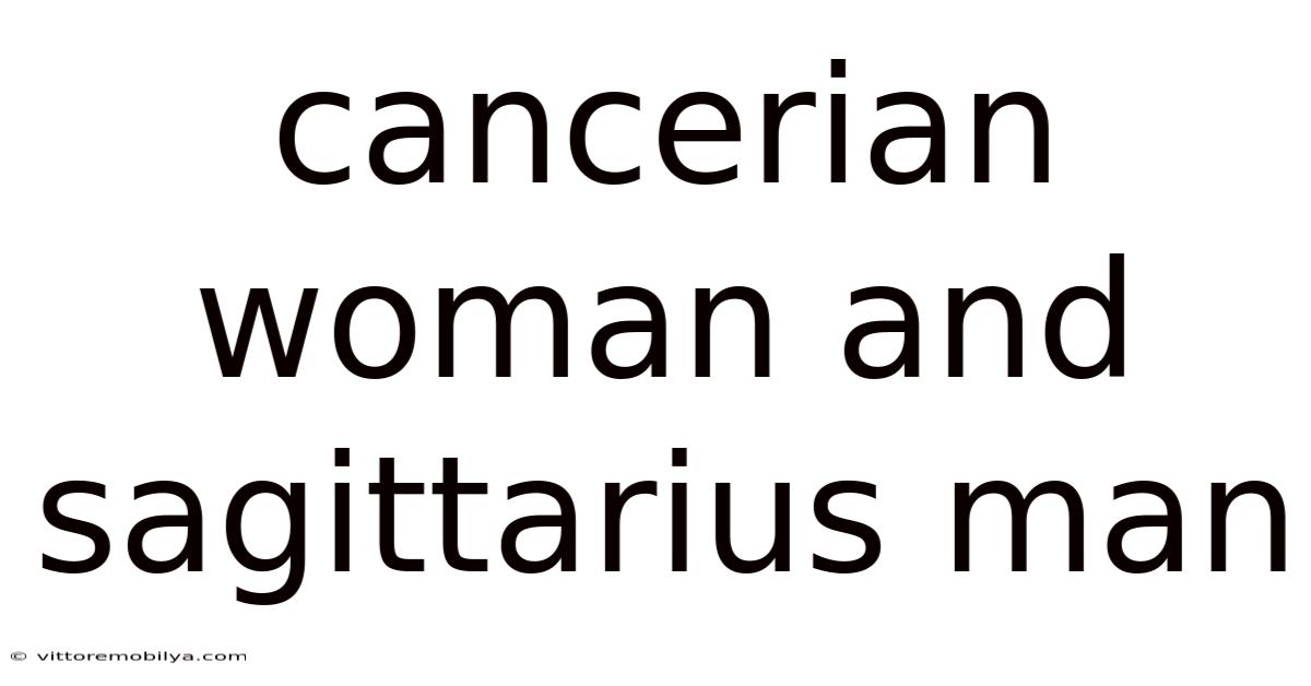 Cancerian Woman And Sagittarius Man