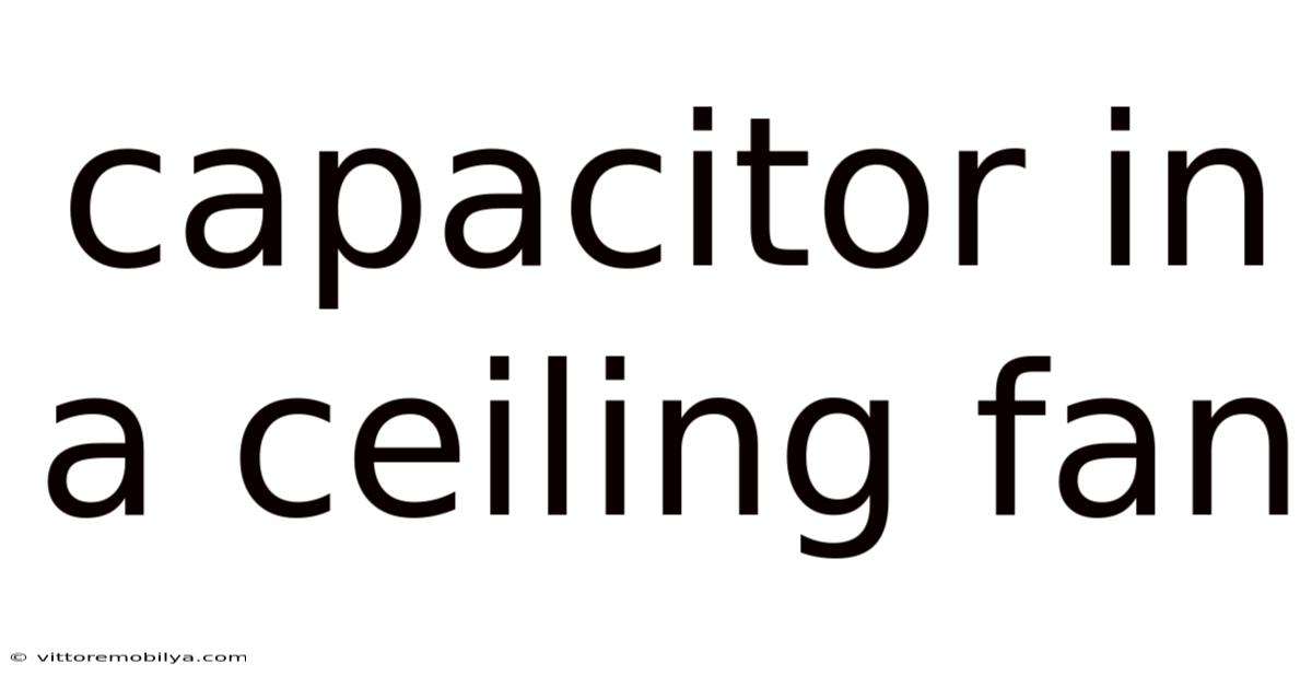 Capacitor In A Ceiling Fan