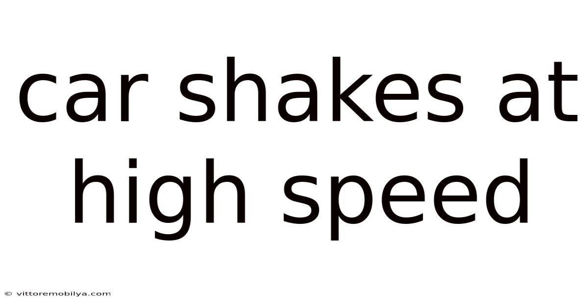 Car Shakes At High Speed