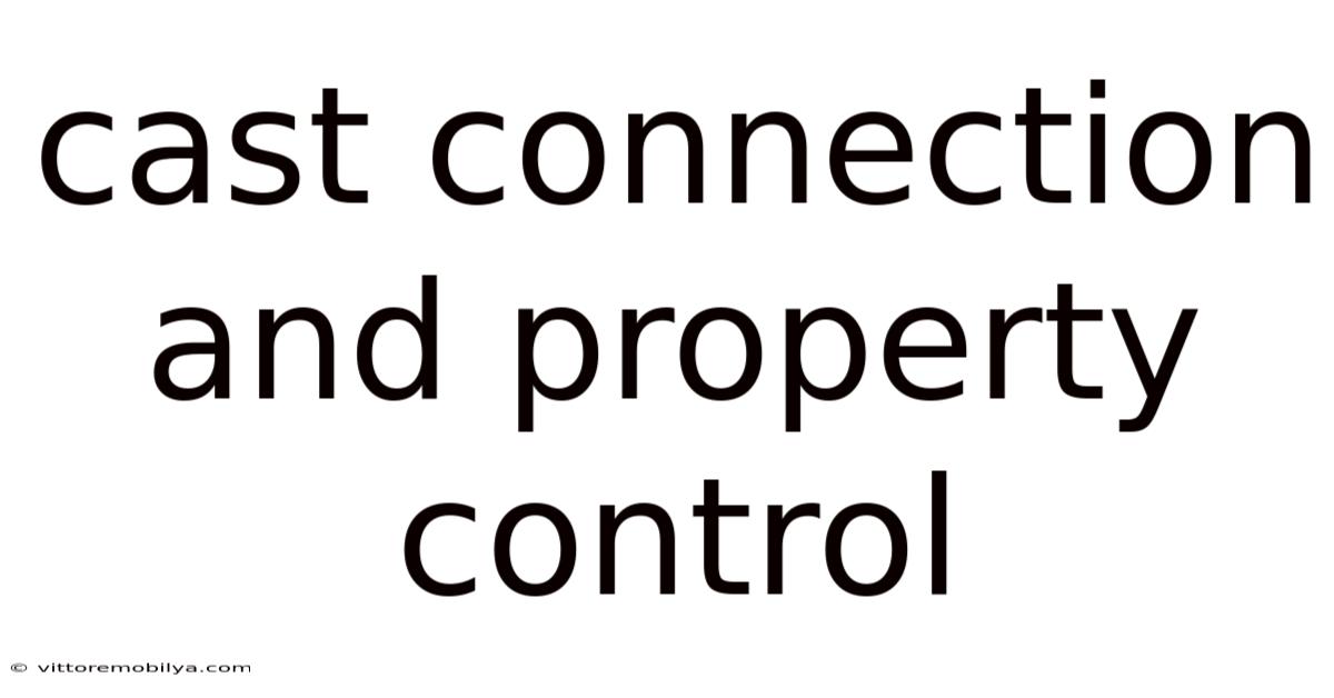 Cast Connection And Property Control