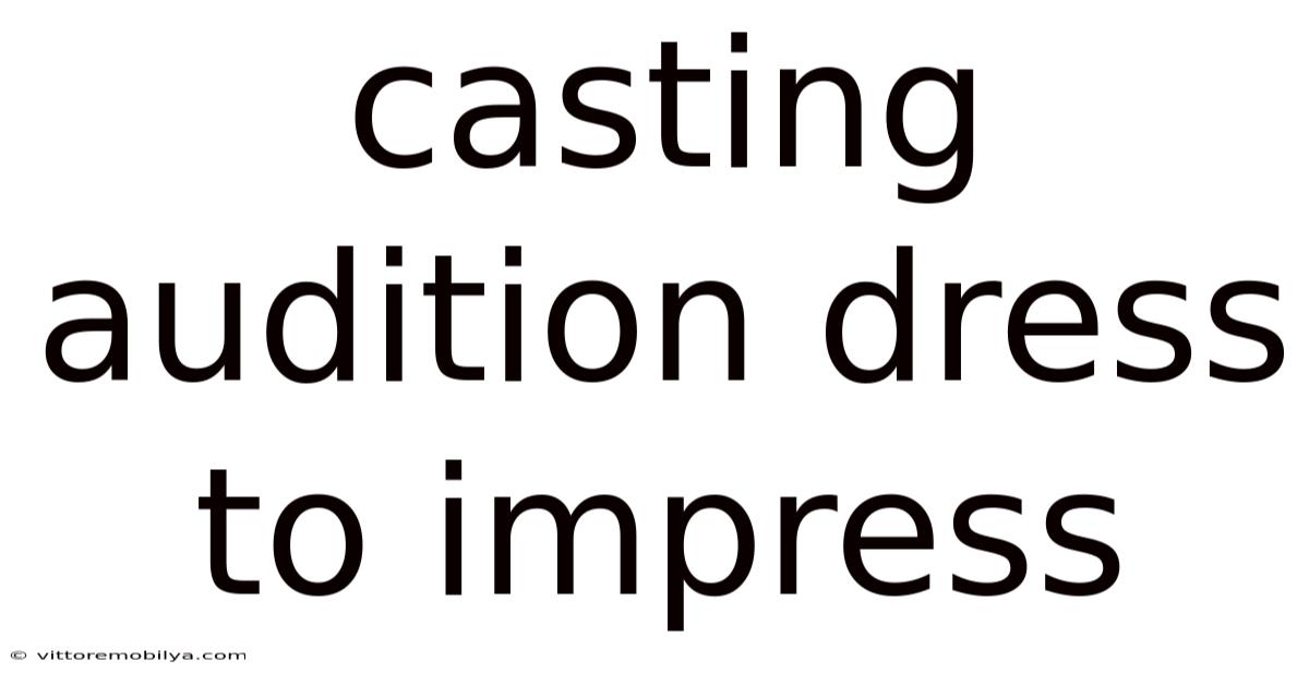 Casting Audition Dress To Impress