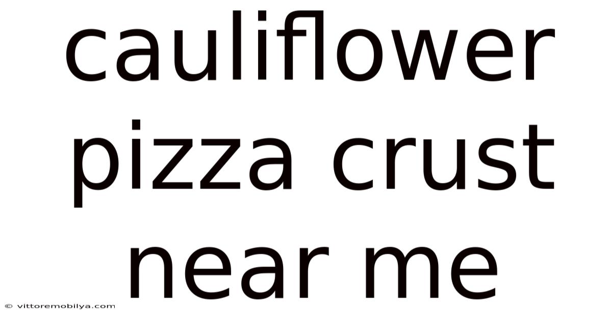 Cauliflower Pizza Crust Near Me