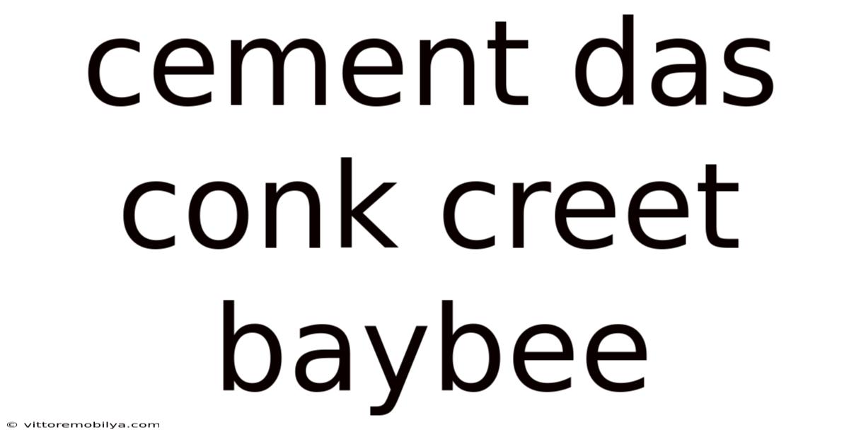 Cement Das Conk Creet Baybee