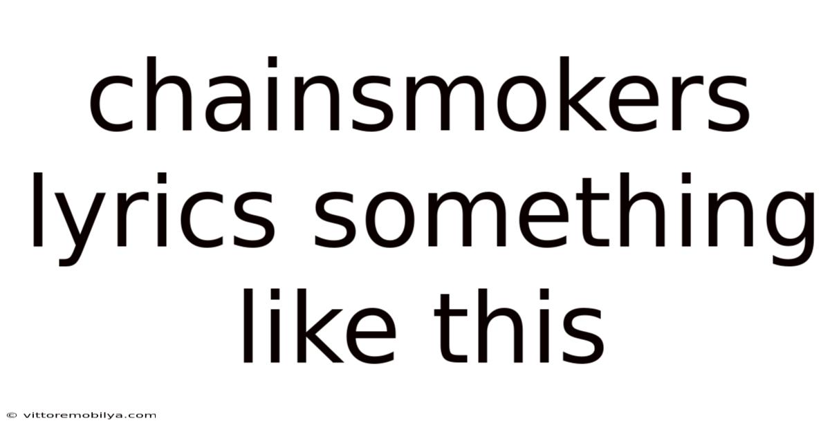 Chainsmokers Lyrics Something Like This
