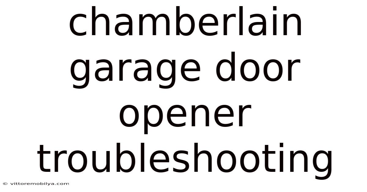 Chamberlain Garage Door Opener Troubleshooting
