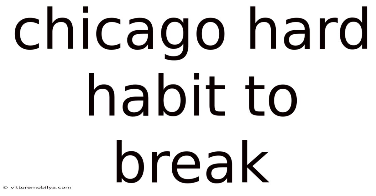Chicago Hard Habit To Break