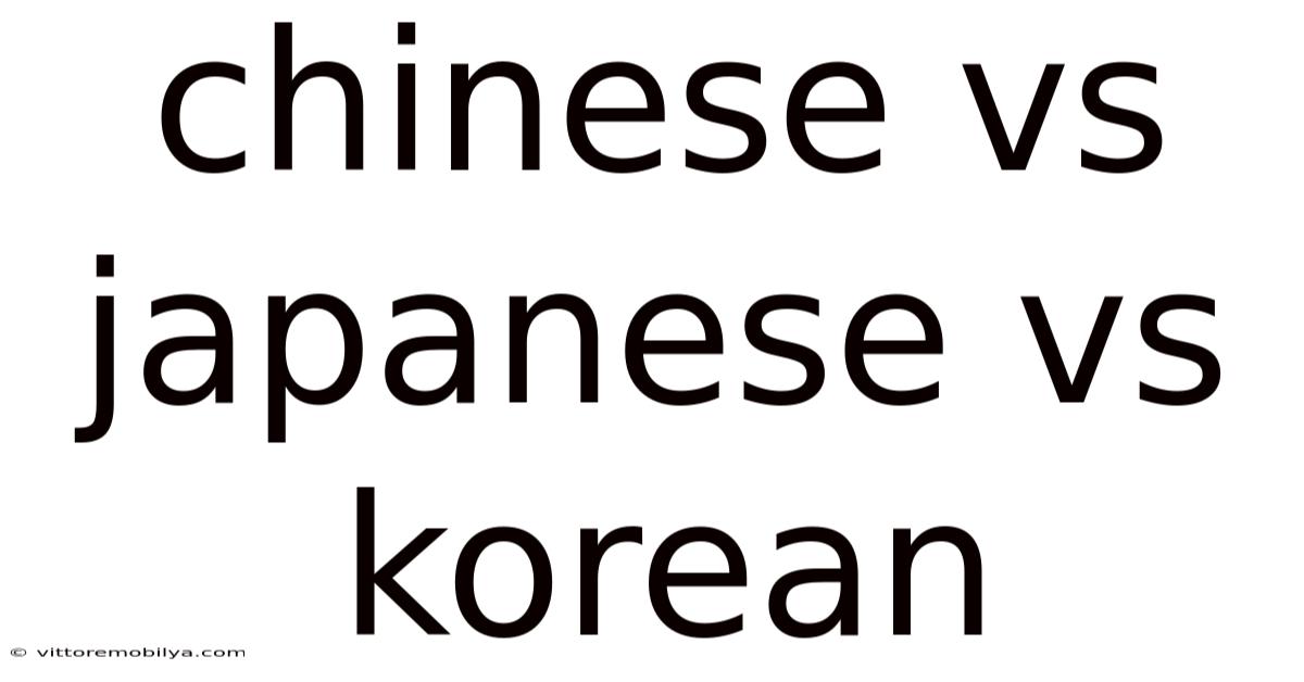 Chinese Vs Japanese Vs Korean