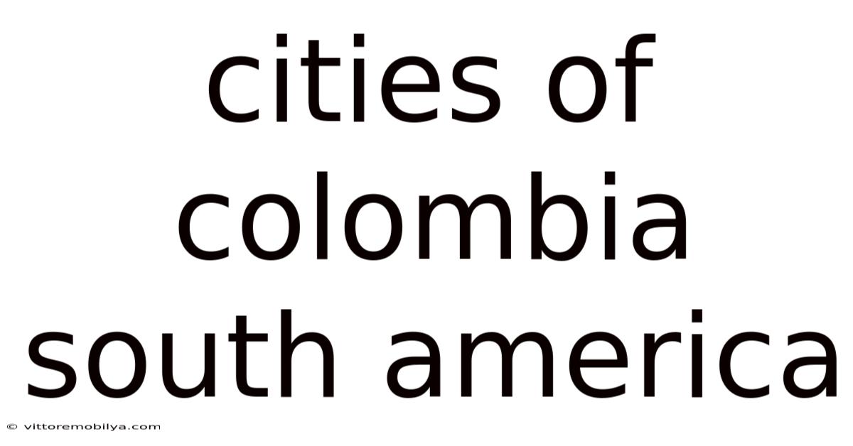 Cities Of Colombia South America