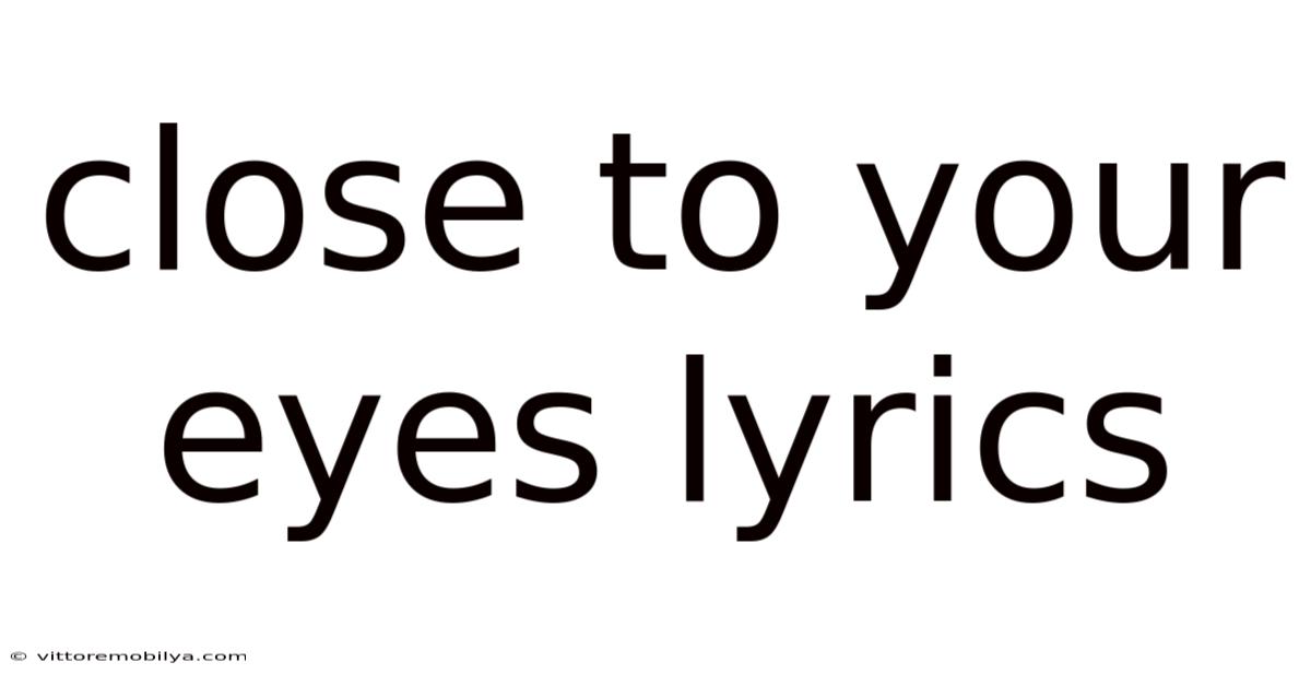 Close To Your Eyes Lyrics