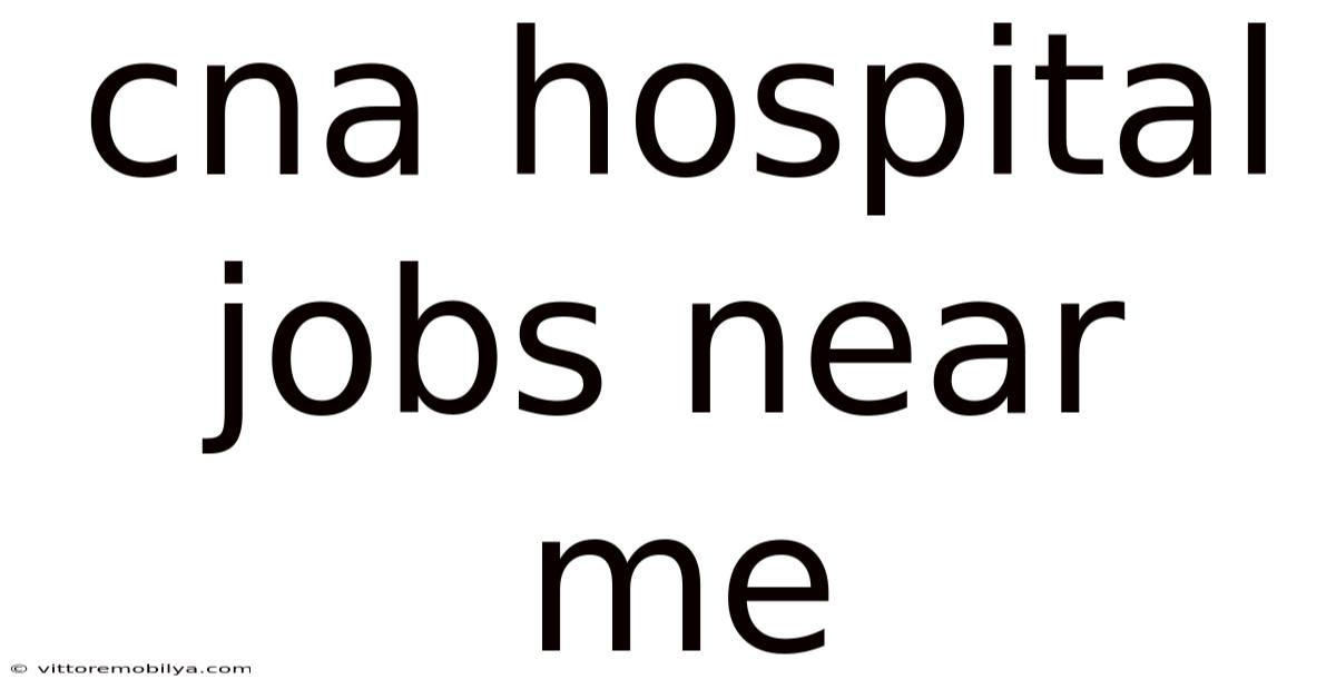 Cna Hospital Jobs Near Me