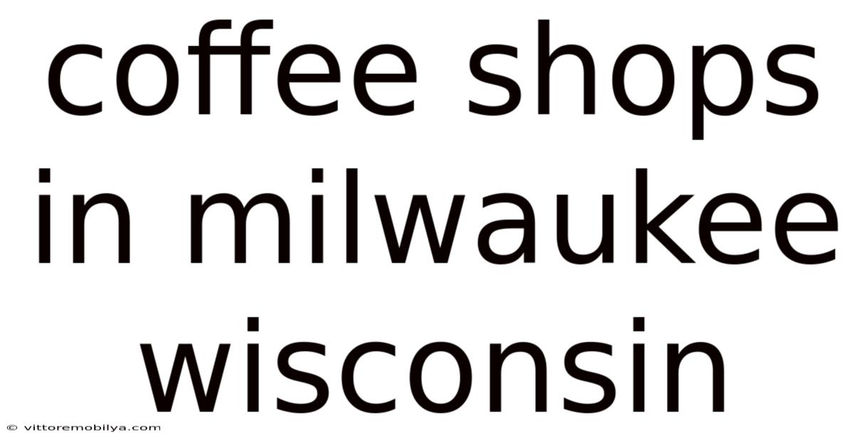 Coffee Shops In Milwaukee Wisconsin