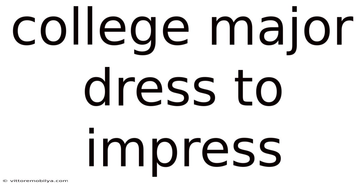 College Major Dress To Impress