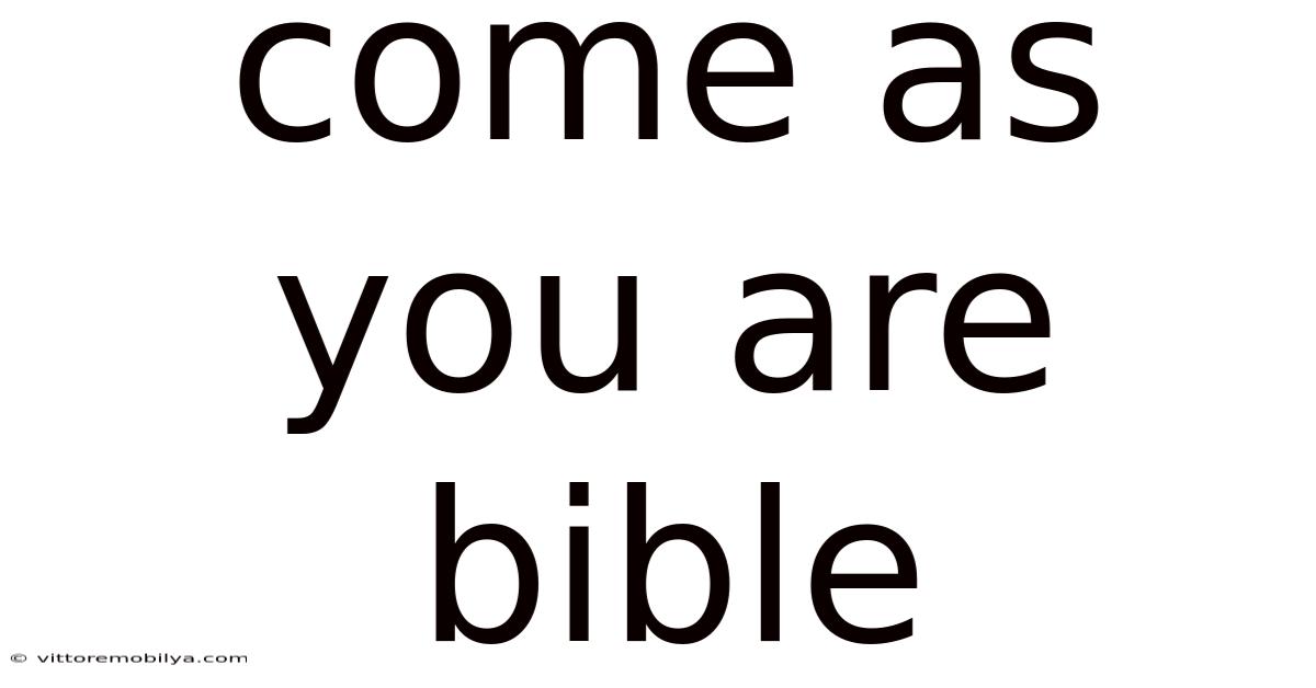 Come As You Are Bible