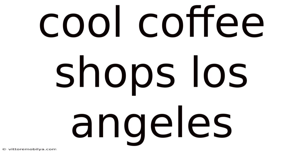 Cool Coffee Shops Los Angeles