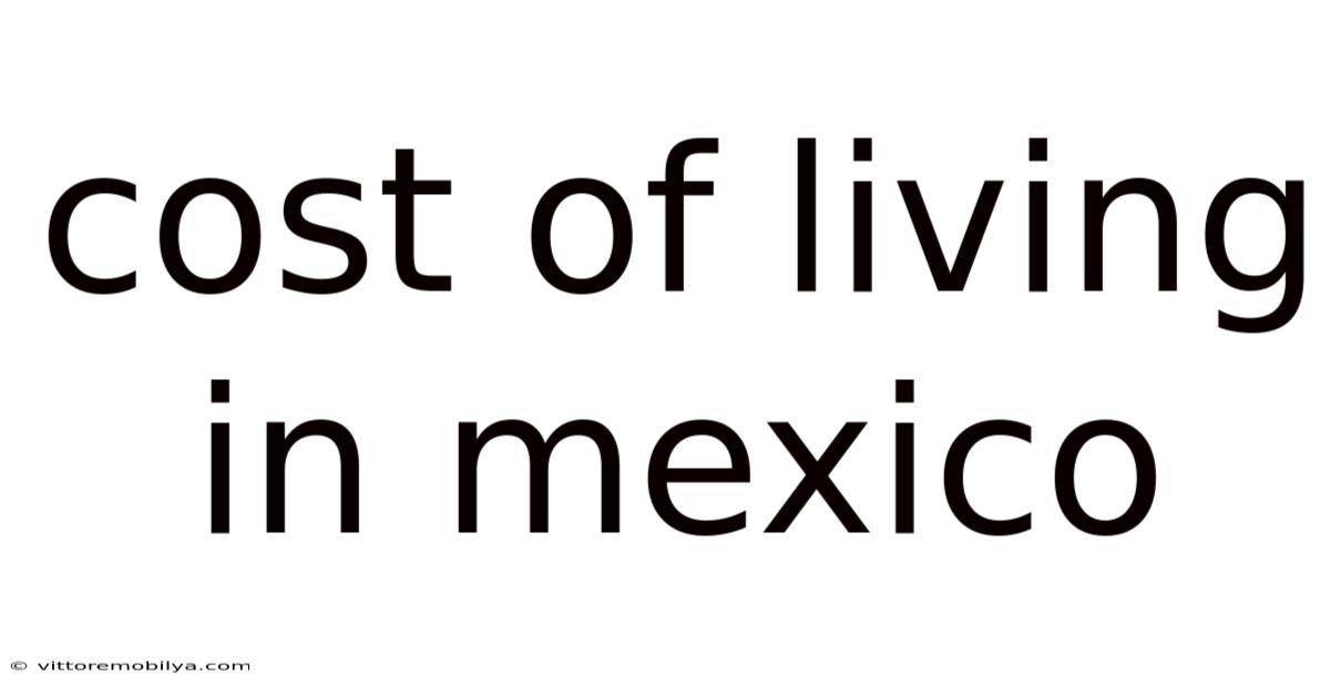 Cost Of Living In Mexico