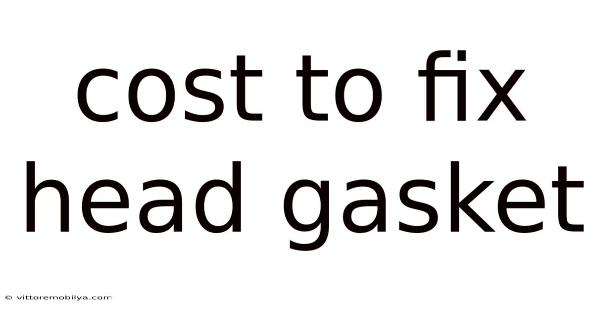 Cost To Fix Head Gasket