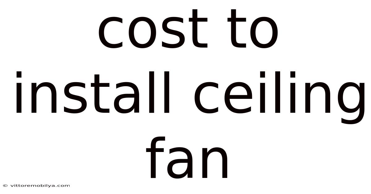 Cost To Install Ceiling Fan