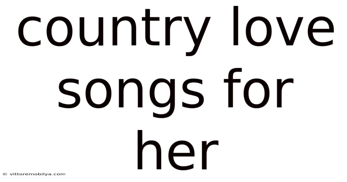 Country Love Songs For Her