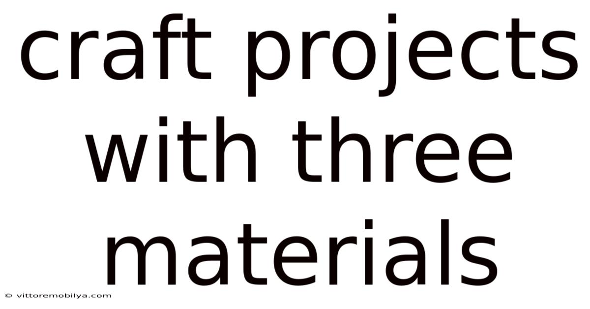 Craft Projects With Three Materials
