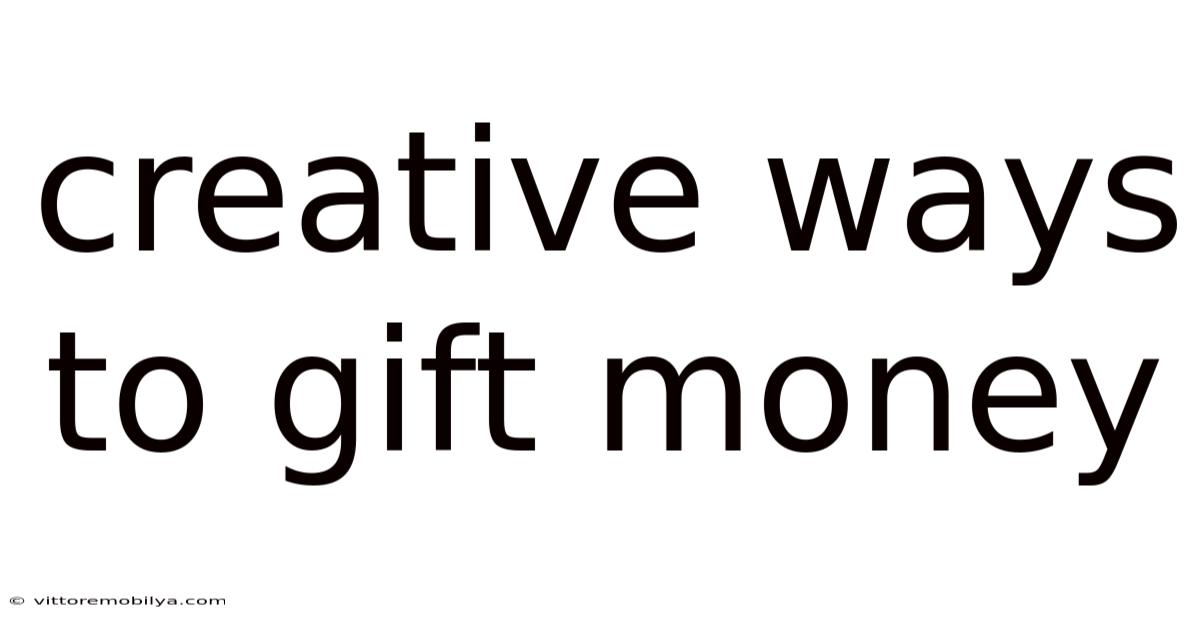 Creative Ways To Gift Money