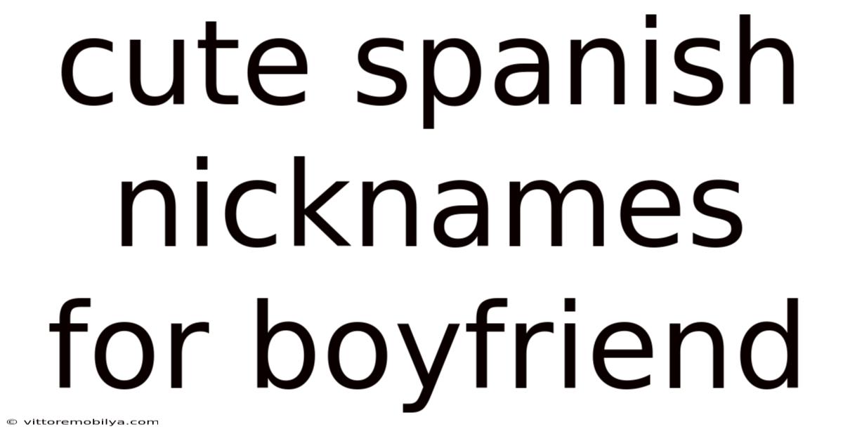 Cute Spanish Nicknames For Boyfriend