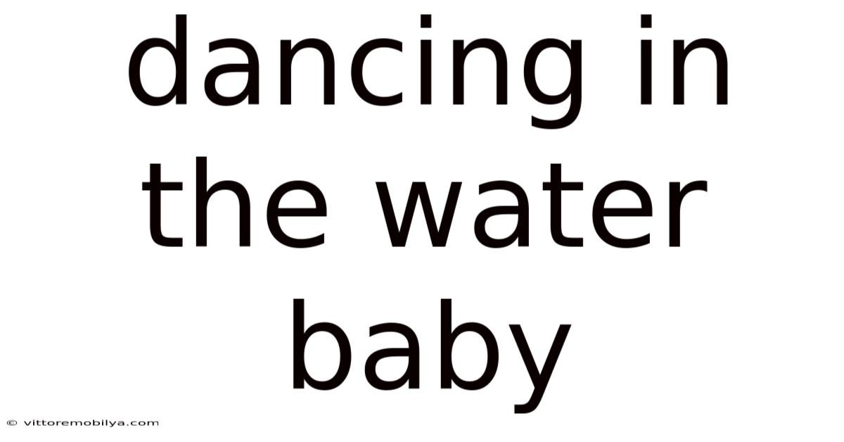 Dancing In The Water Baby