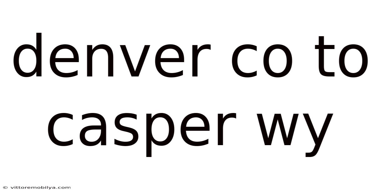 Denver Co To Casper Wy
