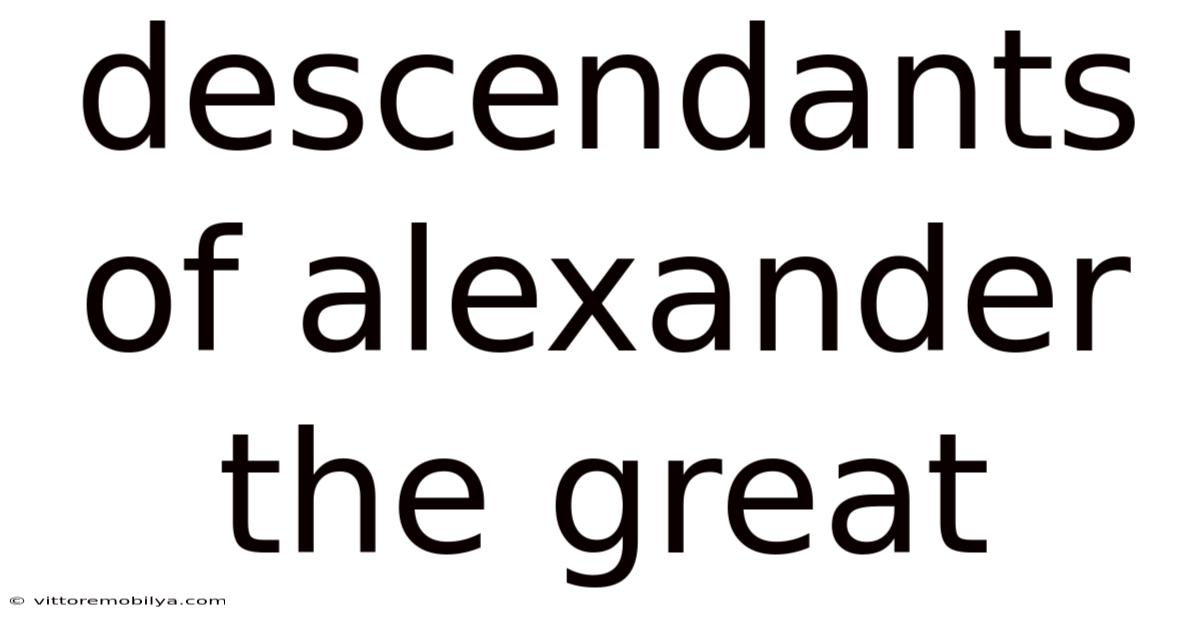 Descendants Of Alexander The Great