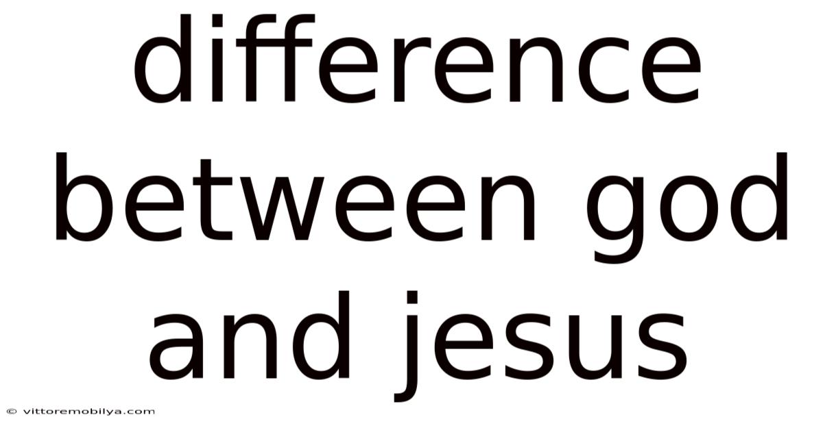 Difference Between God And Jesus