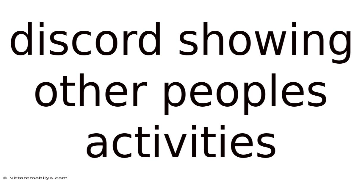 Discord Showing Other Peoples Activities