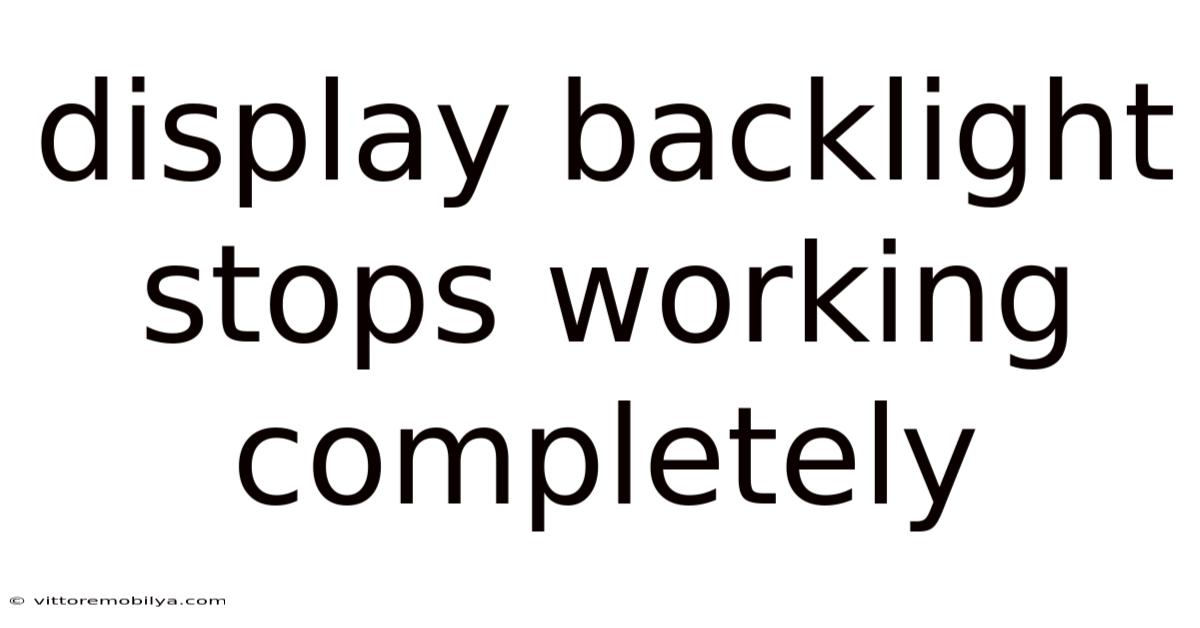 Display Backlight Stops Working Completely
