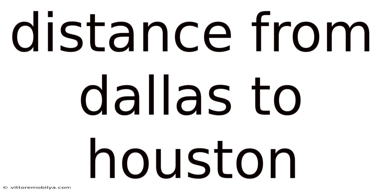 Distance From Dallas To Houston