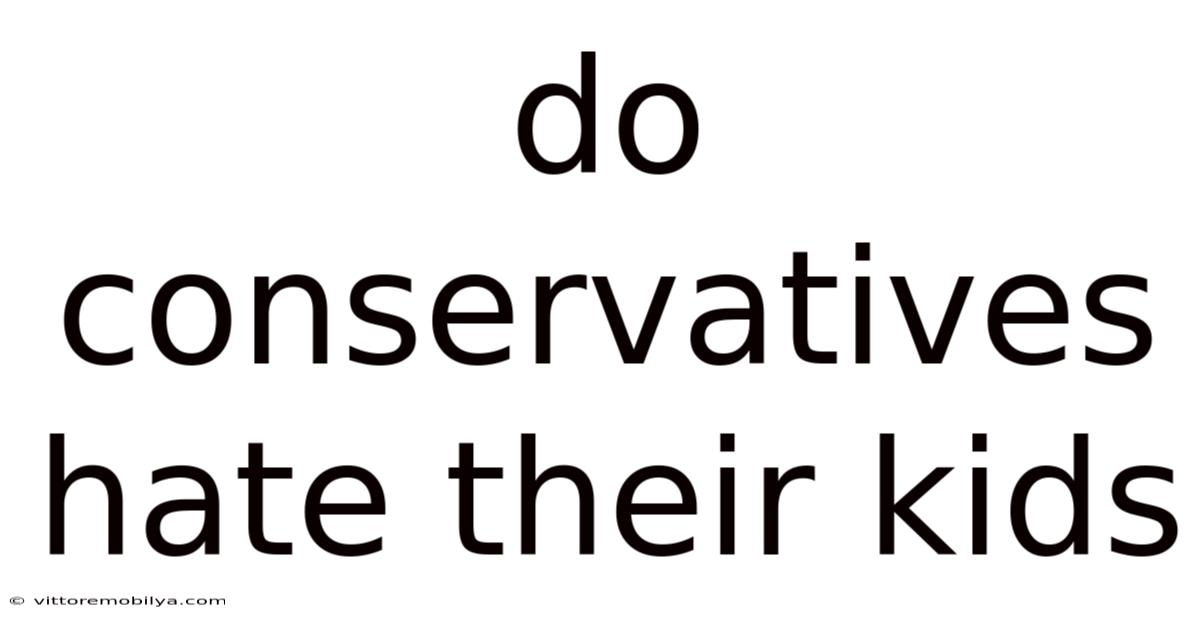 Do Conservatives Hate Their Kids