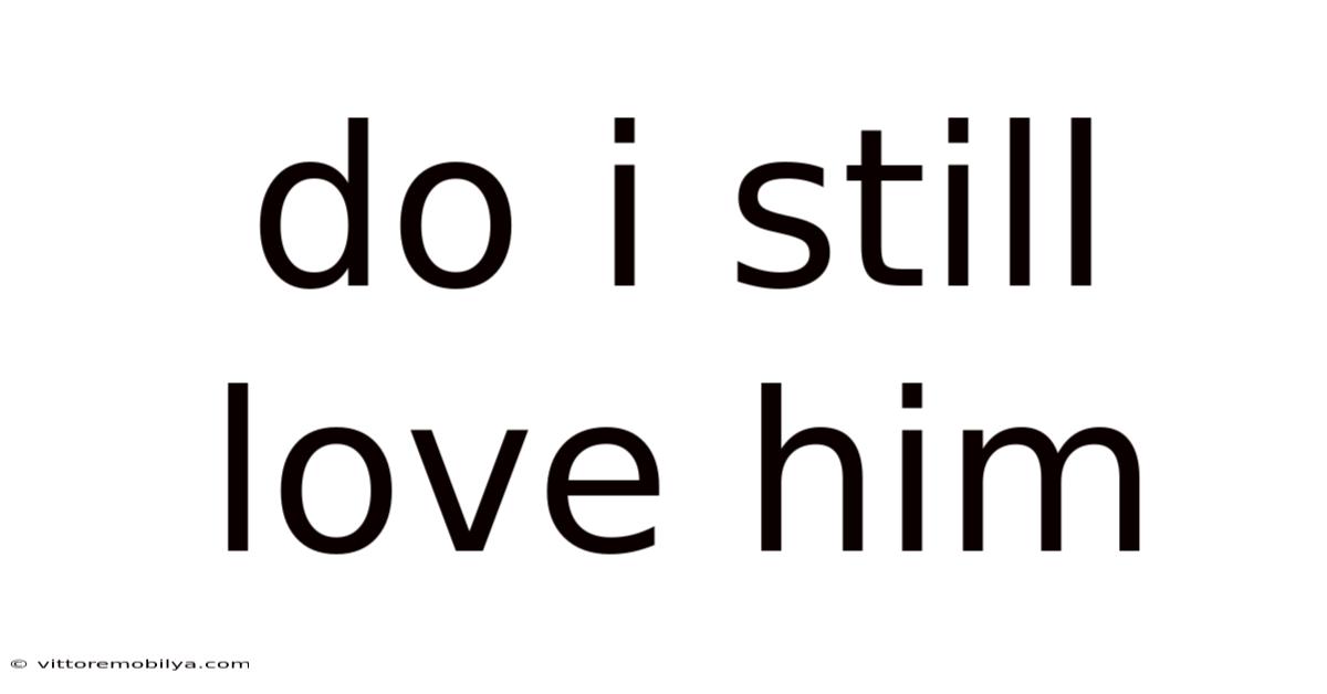 Do I Still Love Him