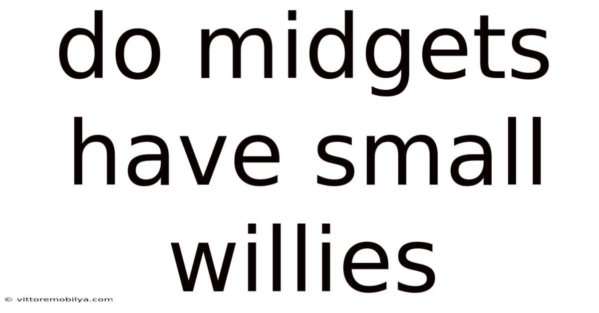 Do Midgets Have Small Willies